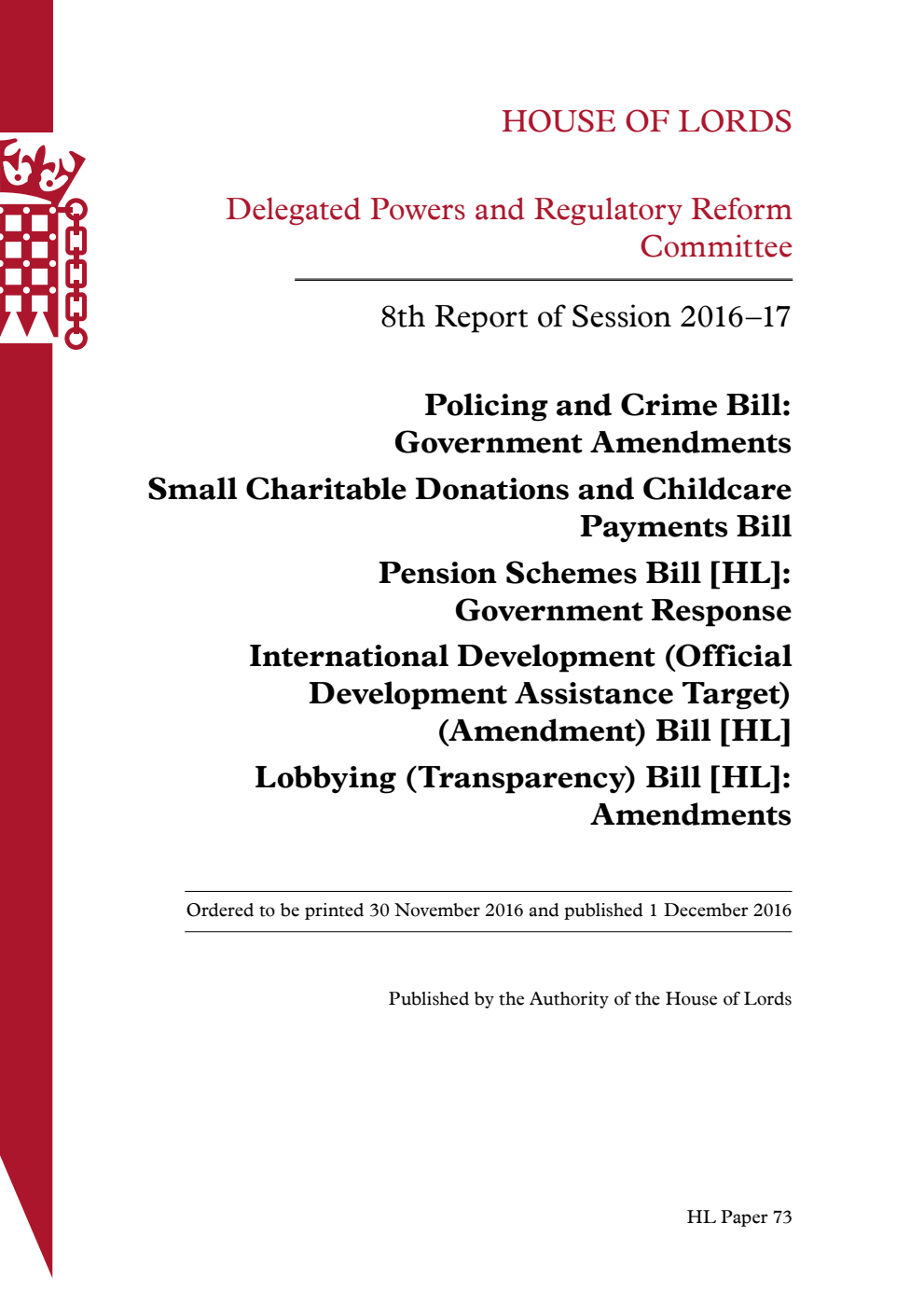 Delegated Powers and Regulatory Reform Committee 8th Report. Policing and Crime Bill: Government Amendments. Small Charitable Donations and Childcare Payments Bill. Pension Schemes Bill [HL]: Government Response. International Development (Official Development Assistance Target) (Amendment) Bill [HL]. Lobbying (Transparency) Bill [HL]: Amendments
