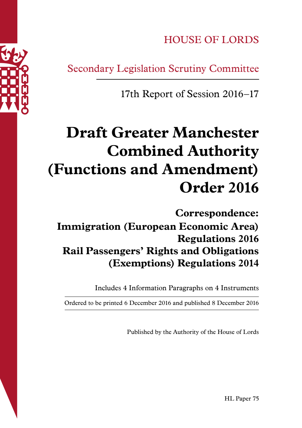 Secondary Legislation Scrutiny Committee 17th Report of Session 2016-17. Draft Greater Manchester Combined Authority (Functions and Amendment) Order 2016. Correspondence: Immigration (European Economic Area) Regulations 2016, Rail Passengers’ Rights and Obligations (Exemptions) Regulations 2014