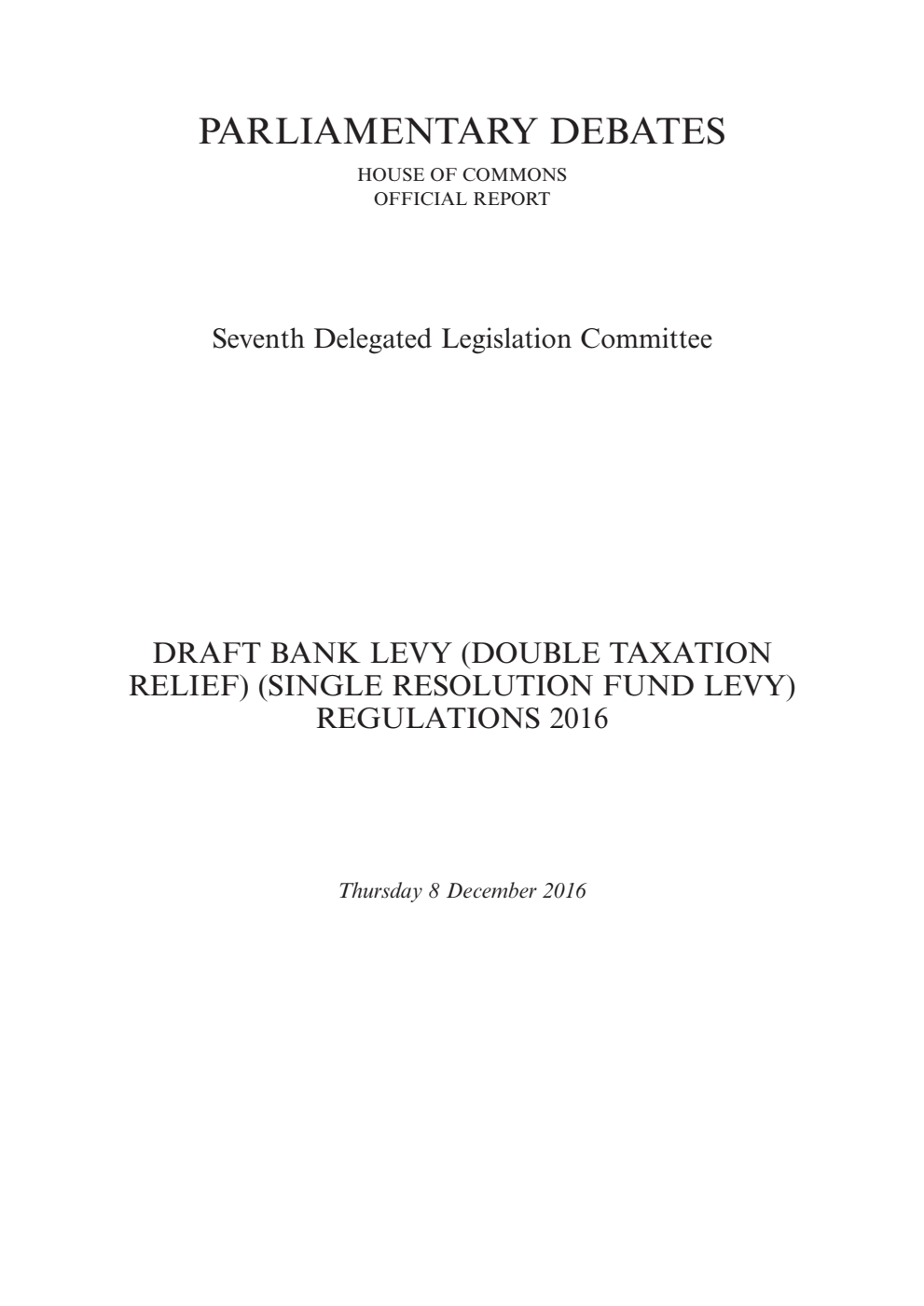 7th Delegated Legislation Committee 8 December 2016: Draft Bank Levy (Double Taxation Relief) (Single Resolution Fund Levy) Regulations 2016