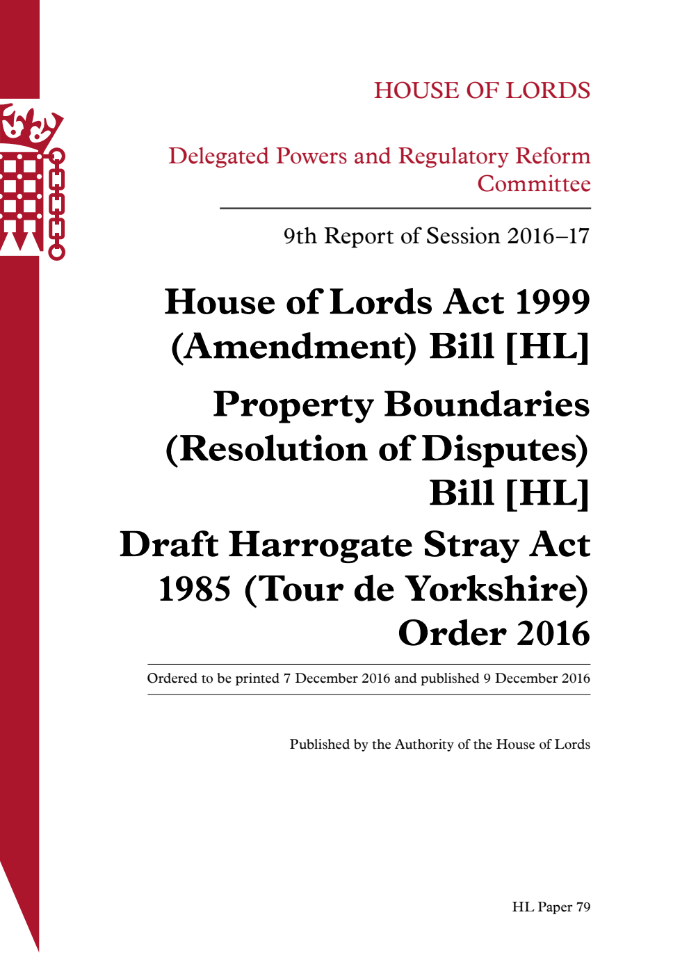 Delegated Powers and Regulatory Reform Committee 9th Report. House of Lords Act 1999 (Amendment) Bill [HL]. Property Boundaries (Resolution of Disputes) Bill [HL]. Draft Harrogate Stray Act 1985 (Tour de Yorkshire) Order 2016