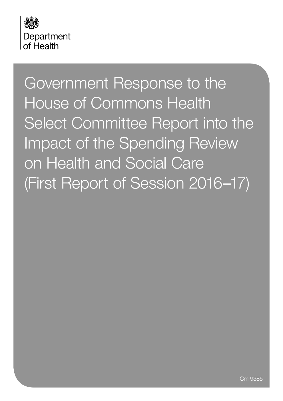 Government Response to the House of Commons Health Select Committee Report into the Impact of the Spending Review on Health and Social Care (First Report of Session 2016–17)