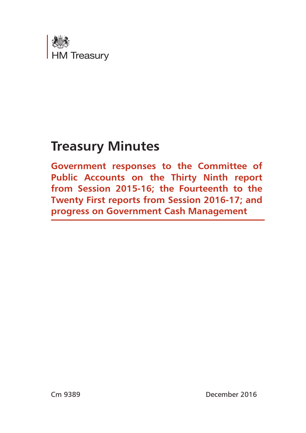 Treasury Minutes: Government responses to the Committee of Public Accounts on the Thirty Ninth report from Session 2015-16; the Fourteenth to the Twenty First reports from Session 2016-17; and progress on Government Cash Management