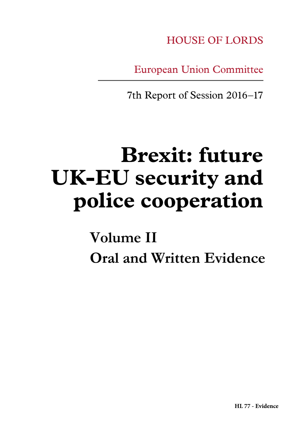 European Union Committee 7th Report. Brexit: future UK-EU security and police cooperation Volume 2. Oral and written evidence