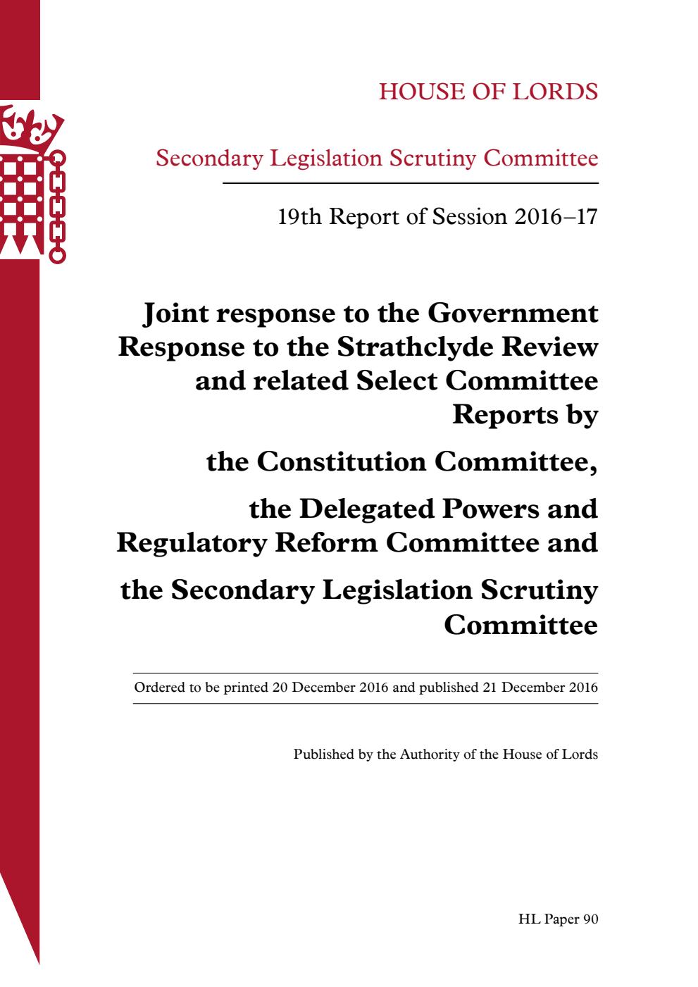 Secondary Legislation Scrutiny Committee 19th Report of Session 2016-17. Joint response to the Government Response to the Strathclyde Review and related Select Committee. Reports by the Constitution Committee, the Delegated Powers and Regulatory Reform Committee and the Secondary Legislation Scrutiny Committee