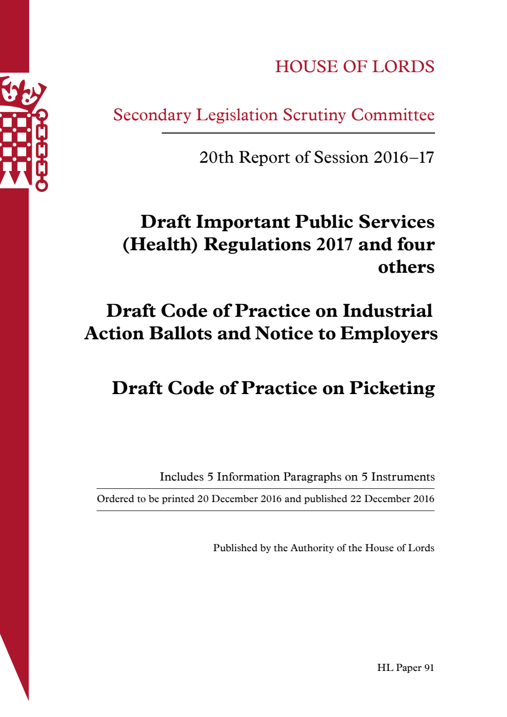 Secondary Legislation Scrutiny Committee 20th Report of Session 2016-17. Draft Important Public Services (Health) Regulations 2017 and four others. Draft Code of Practice on Industrial Action Ballots and Notice to Employers. Draft Code of Practice on Picketing