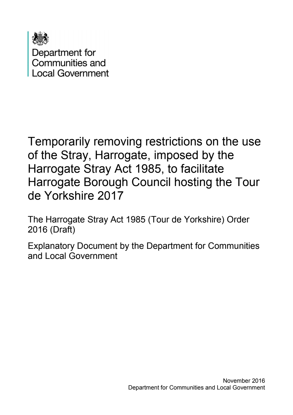 Temporarily removing restrictions on the use of the Stray, Harrogate, imposed by the Harrogate Stray Act 1985, to facilitate Harrogate Borough Council hosting the Tour de Yorkshire 2017. The Harrogate Stray Act 1985 (Tour de Yorkshire) Order 2016 (Draft)