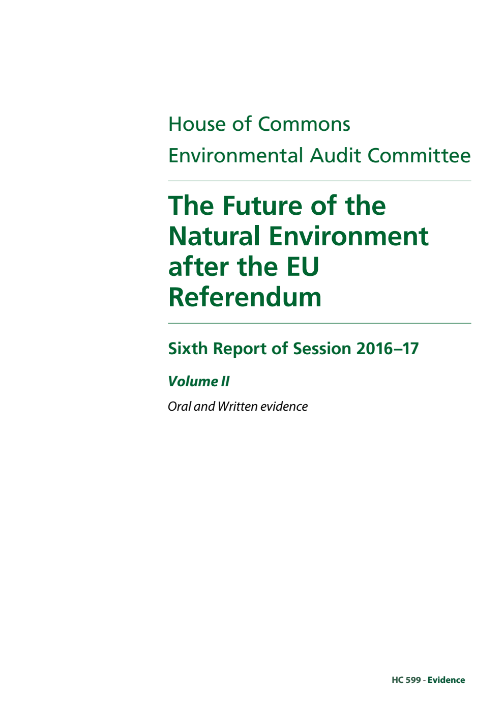 Environmental Audit Committee 6th Report. The Future of the Natural Environment after the EU Referendum Volume 2. Oral and written evidence