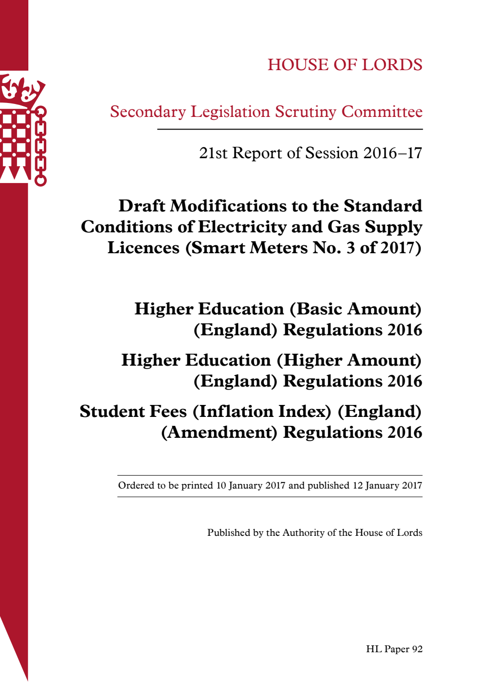 Secondary Legislation Scrutiny Committee 21st Report of Session 2016-17. Draft Modifications to the Standard Conditions of Electricity and Gas Supply Licences (Smart Meters No. 3 of 2017). Higher Education (Basic Amount) (England) Regulations 2016. Higher Education (Higher Amount) (England) Regulations 2016. Student Fees (Inflation Index) (England) (Amendment) Regulations 2016