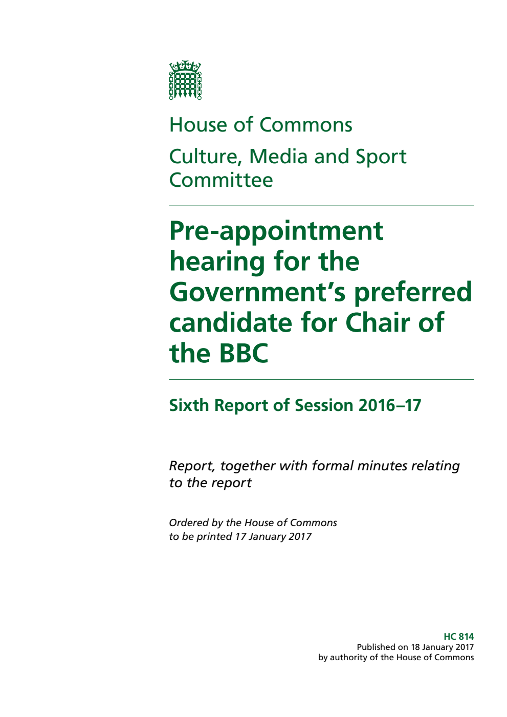 Culture, Media and Sport Committee 6th Report. Pre-appointment hearing for the Government’s preferred candidate for Chair of the BBC Volume 1. Report