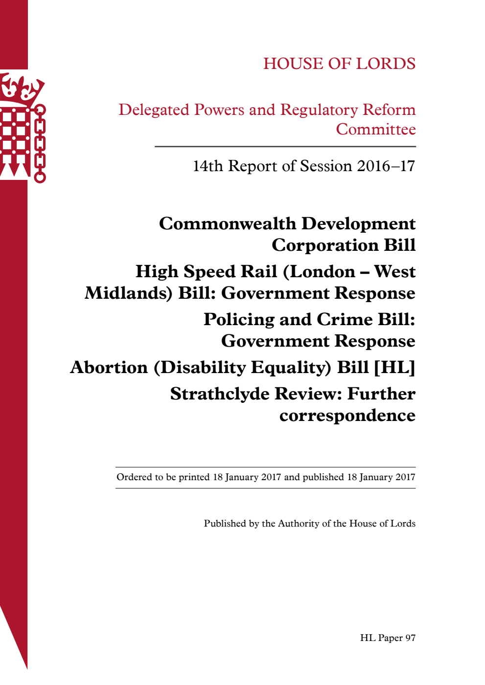 Delegated Powers and Regulatory Reform Committee 14th Report. Commonwealth Development Corporation Bill. High Speed Rail (London – West Midlands) Bill: Government Response. Policing and Crime Bill: Government Response. Abortion (Disability Equality) Bill [HL] Strathclyde Review: Further correspondence