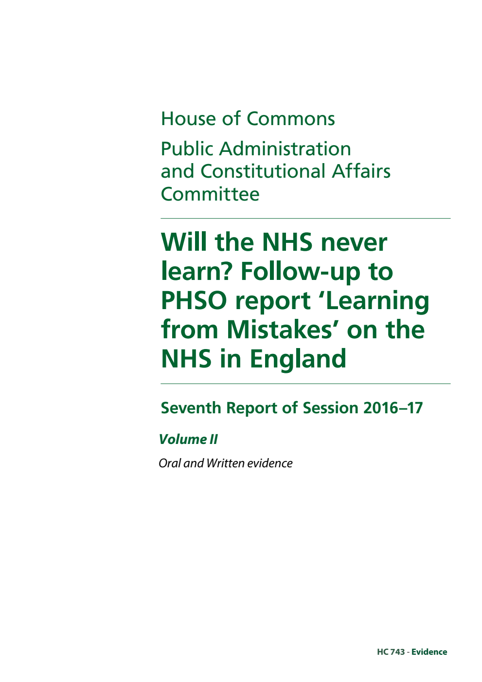 Public Administration and Constitutional Affairs Committee 7th Report. Will the NHS never learn? Follow-up to PHSO report ‘Learning from Mistakes’ on the NHS in England Volume 2. Oral and written evidence