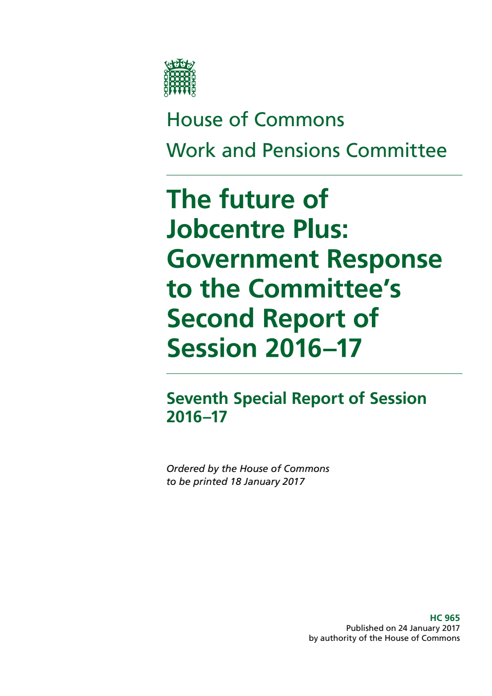 Work and Pensions Committee 7th Special Report. The future of Jobcentre Plus: Government Response to the Committee’s 2nd Report of Session 2016–17