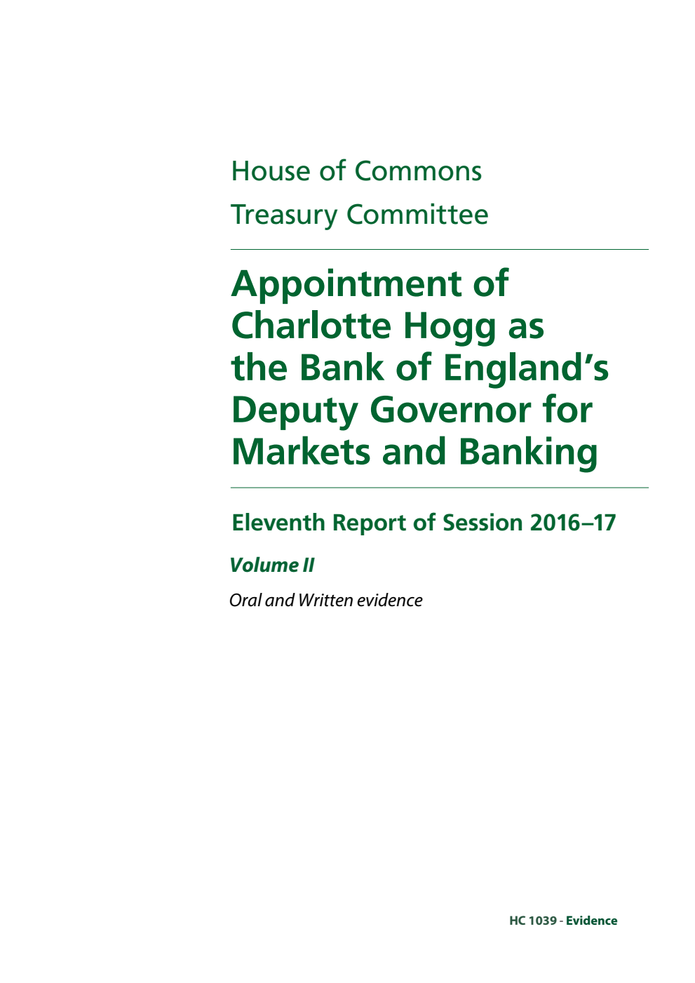 Treasury Committee 11th Report. Appointment of Charlotte Hogg as the Bank of England’s Deputy Governor for Markets and Banking Volume 2. Oral and written evidence