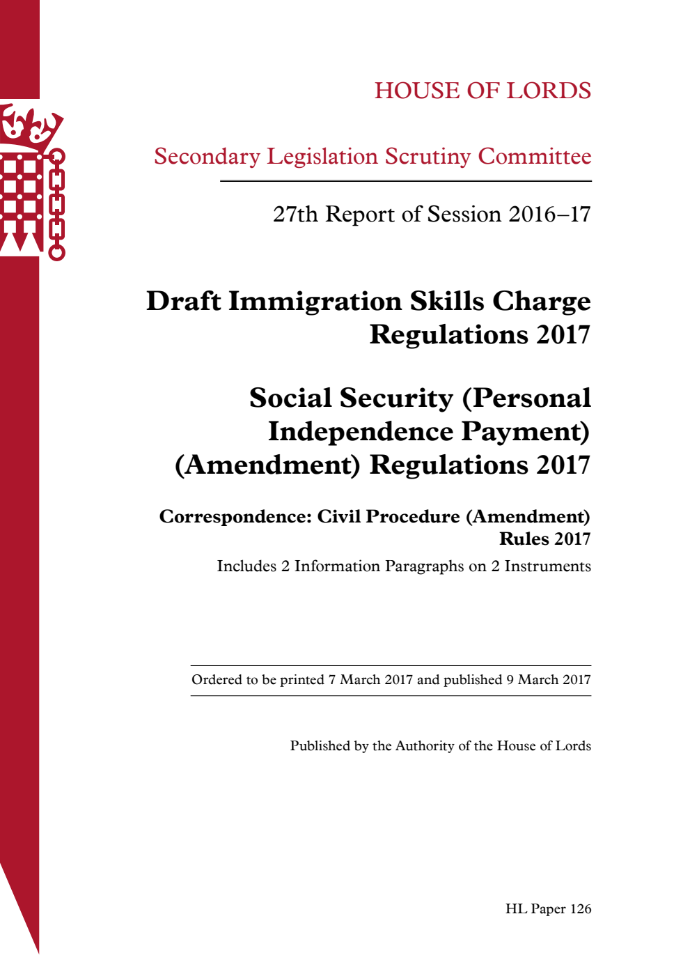 Secondary Legislation Scrutiny Committee 27th Report of Session 2016-17. Draft Immigration Skills Charge Regulations 2017. Social Security (Personal Independence Payment) (Amendment) Regulations 2017. Correspondence: Civil Procedure (Amendment) Rules 2017