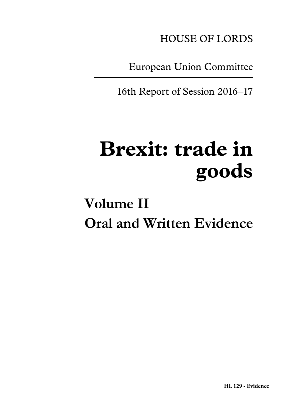 European Union Committee 16th Report. Brexit: trade in goods Volume 2. Oral and written evidence