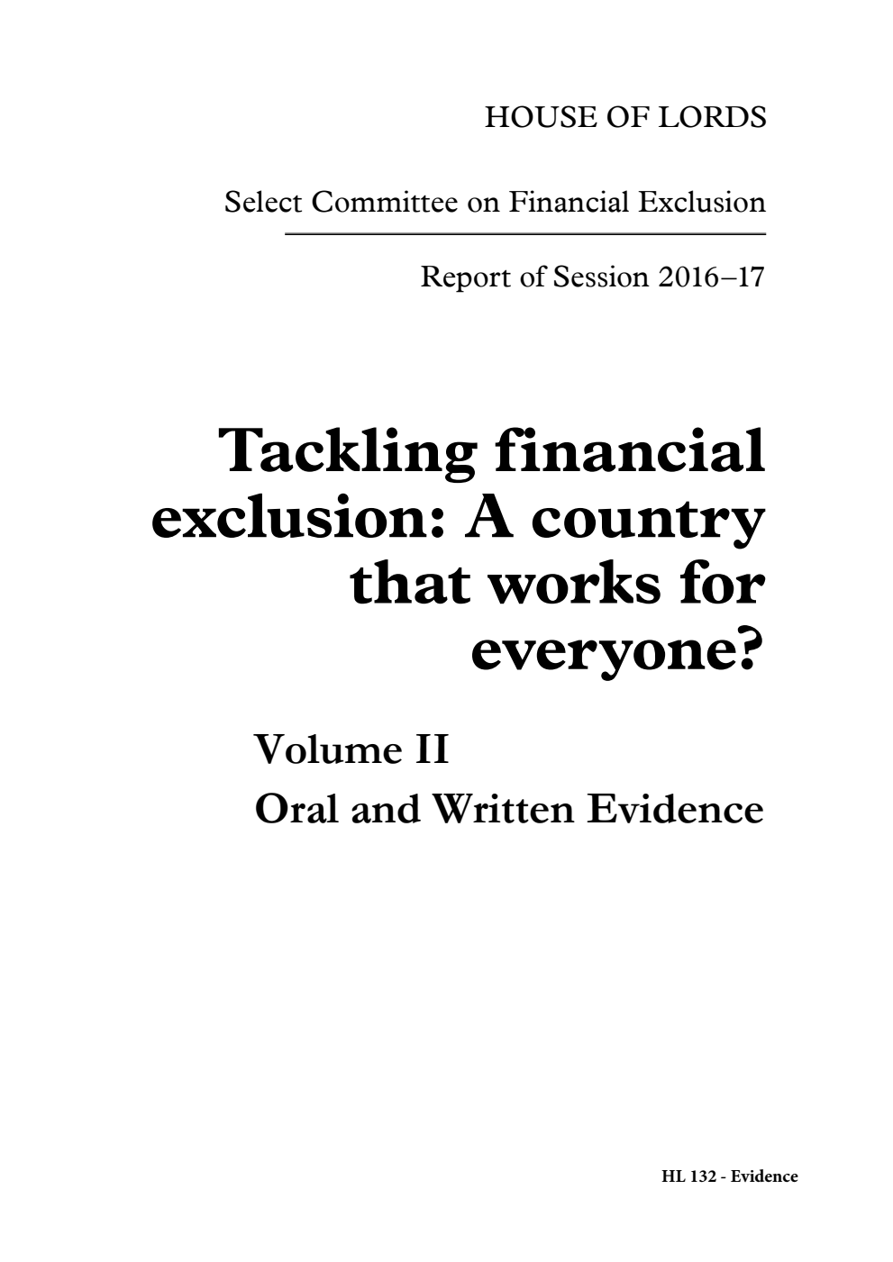 Financial Exclusion Select Committee 1st Report of Session 2016-17. Tackling financial exclusion: A country that works for everyone? Volume 2. Oral and written evidence