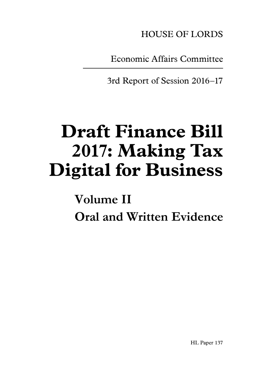 Economic Affairs Committee 3rd Report. Draft Finance Bill 2017: Making Tax Digital for Business Volume 2. Oral and written evidence