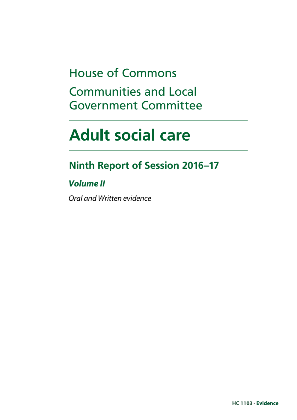 Communities and Local Government Committee 8th Report. Adult social care: a pre-Budget report Volume 2. Oral and written evidence (the evidence listed in this volume is a duplicate of HC 1103 Volume 2)