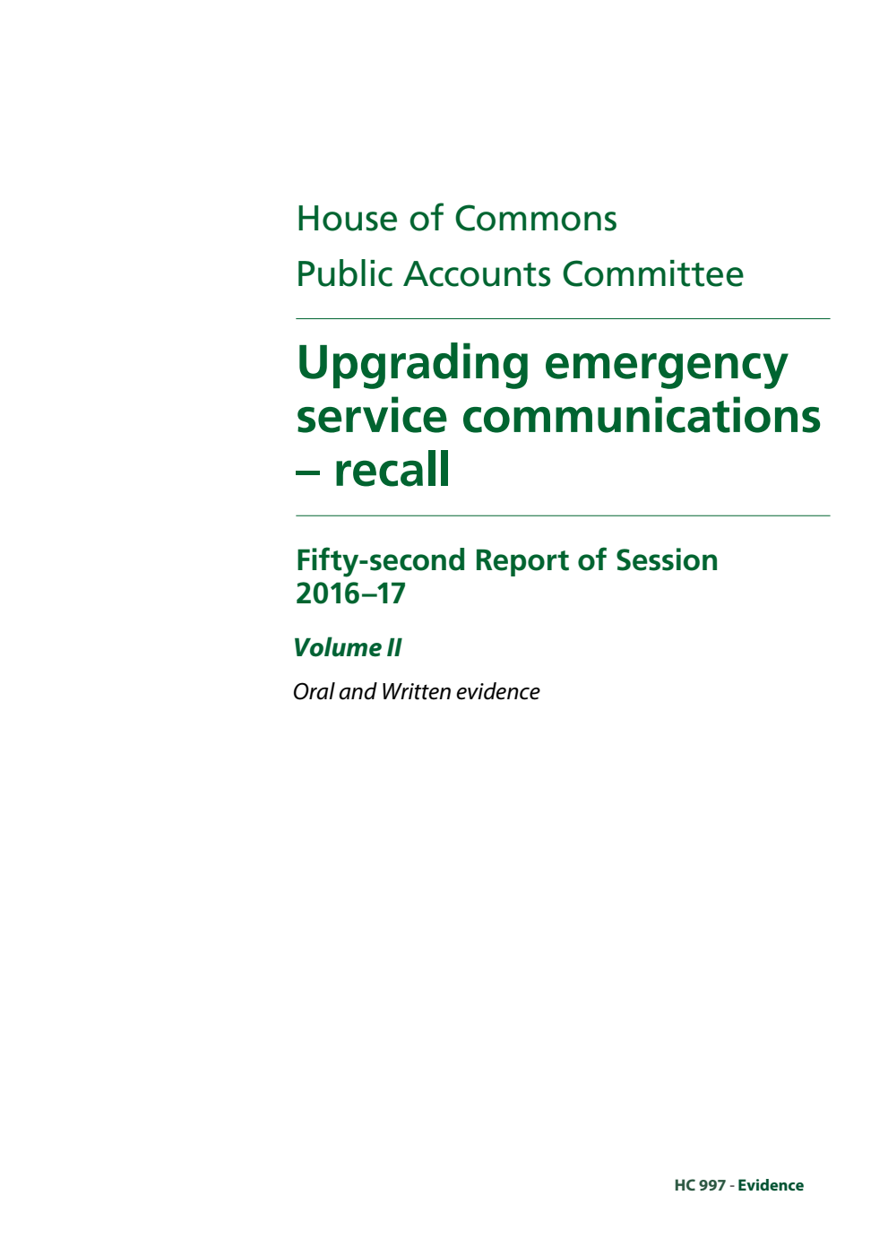 Public Accounts Committee 52nd Report. Upgrading emergency service communications – recall Volume 2. Oral and written evidence