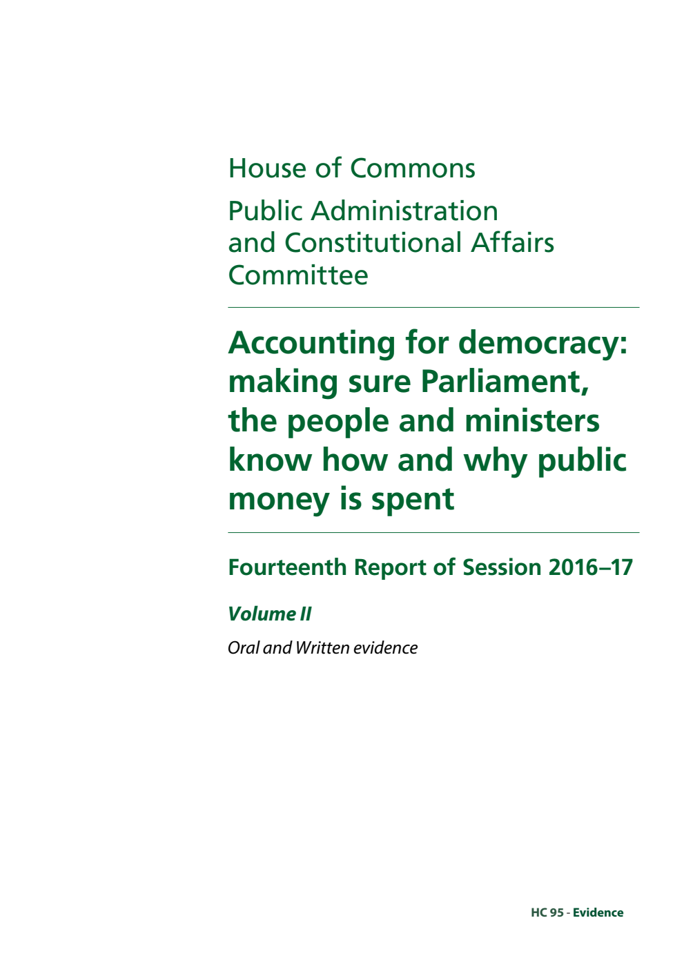 Public Administration and Constitutional Affairs Committee 14th Report. Accounting for democracy: making sure Parliament, the people and ministers know how and why public money is spent Volume 2. Oral and written evidence