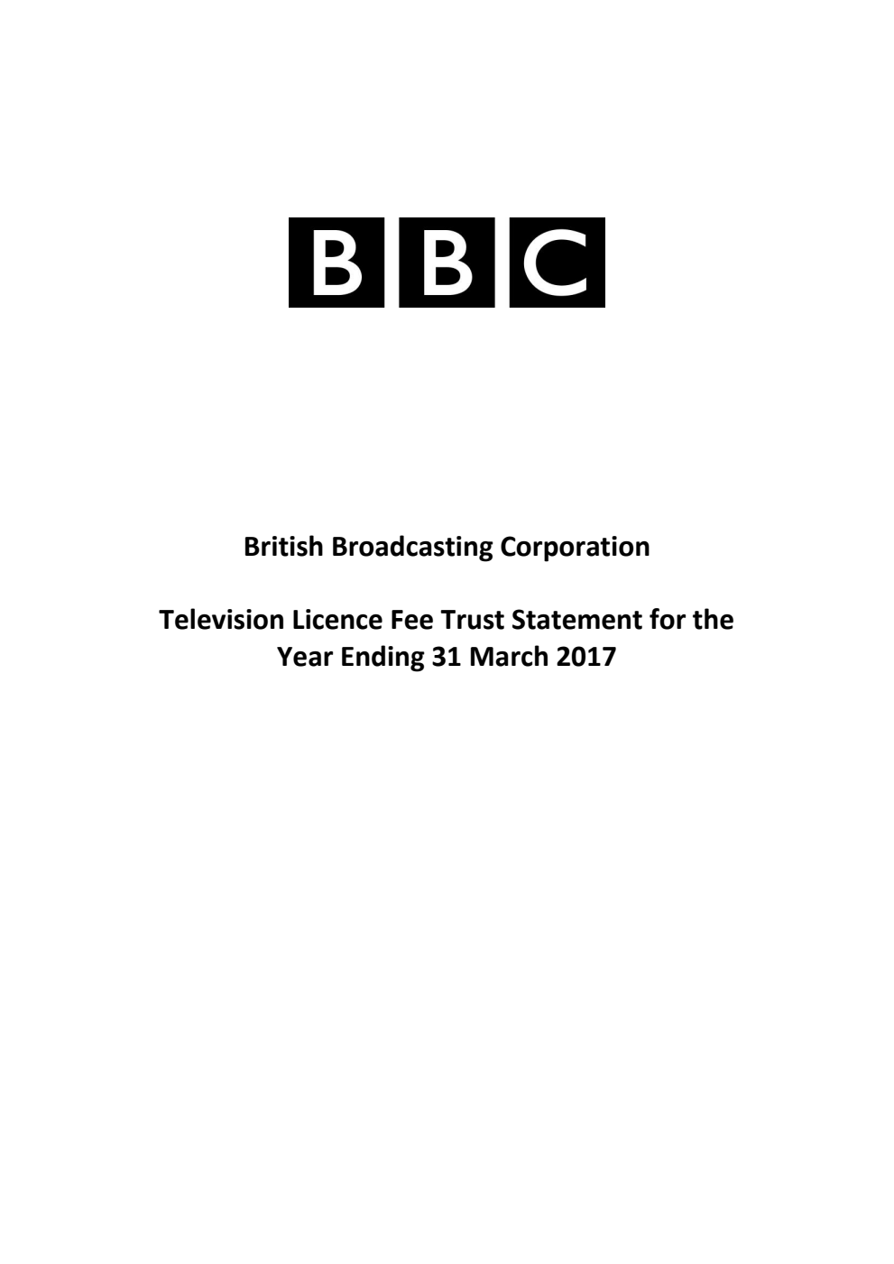 British Broadcasting Corporation Television Licence Fee Trust Statement for the Year Ending 31 March 2017