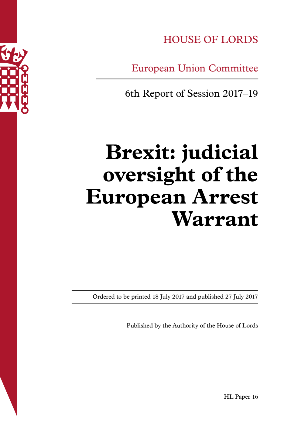 European Union Committee 6th Report. Brexit: judicial oversight of the European Arrest Warrant Volume 1. Report