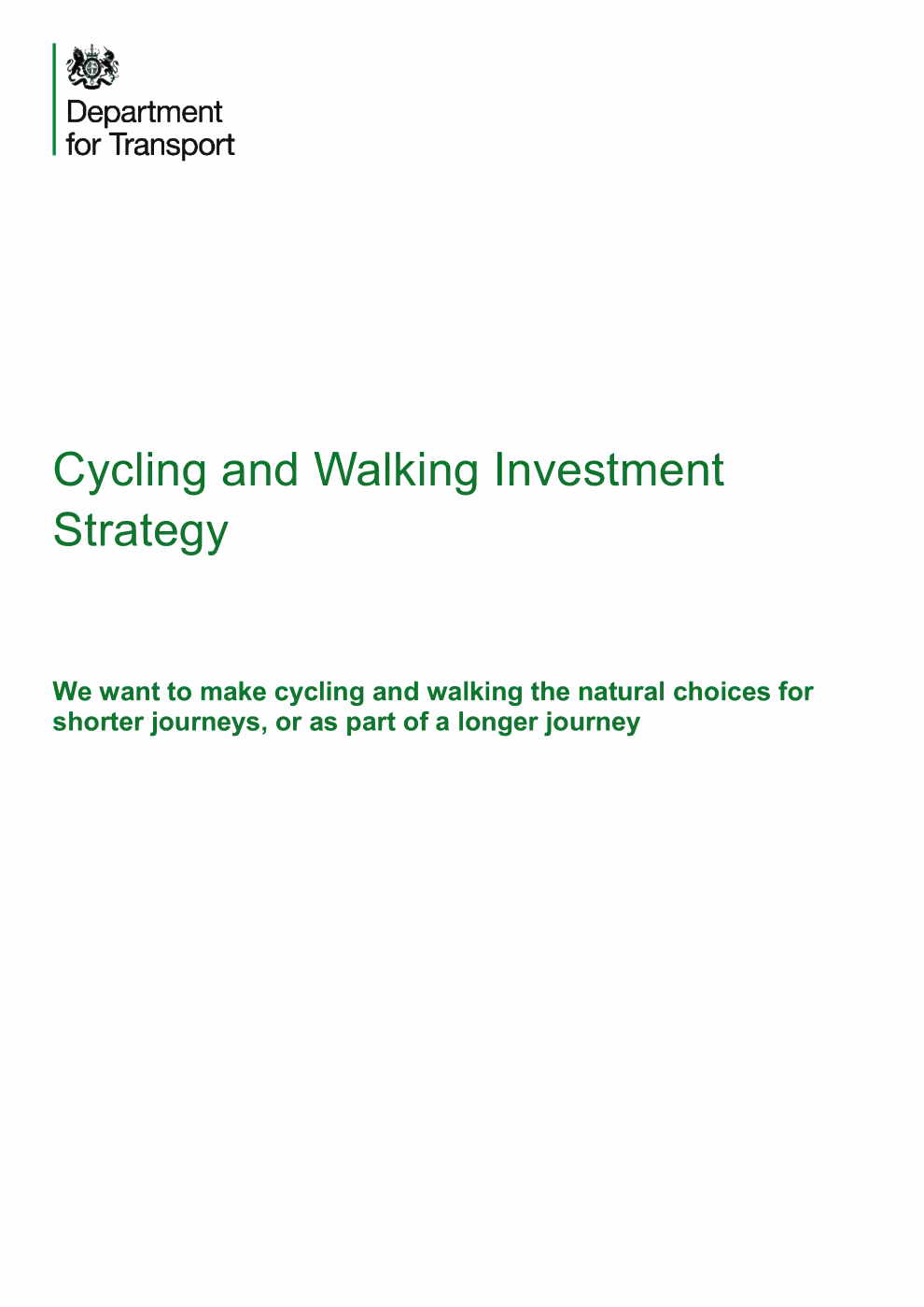 Cycling and Walking Investment Strategy. We want to make cycling and walking the natural choices for shorter journeys, or as part of a longer journey
