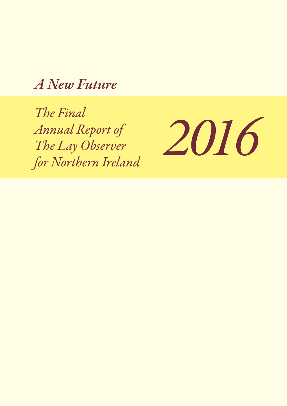 The Final Annual Report of The Lay Observer for Northern Ireland 2016. A new future