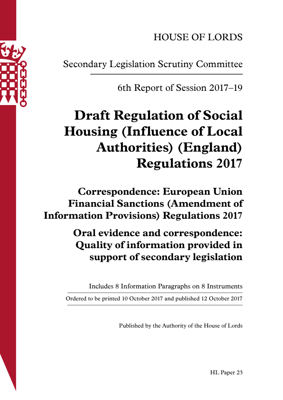 Secondary Legislation Scrutiny Committee 6th Report. Draft Regulation of Social Housing (Influence of Local Authorities) (England) Regulations 2017. Correspondence: European Union Financial Sanctions (Amendment of Information Provisions) Regulations 2017. Oral evidence and correspondence: Quality of information provided in support of secondary legislation
