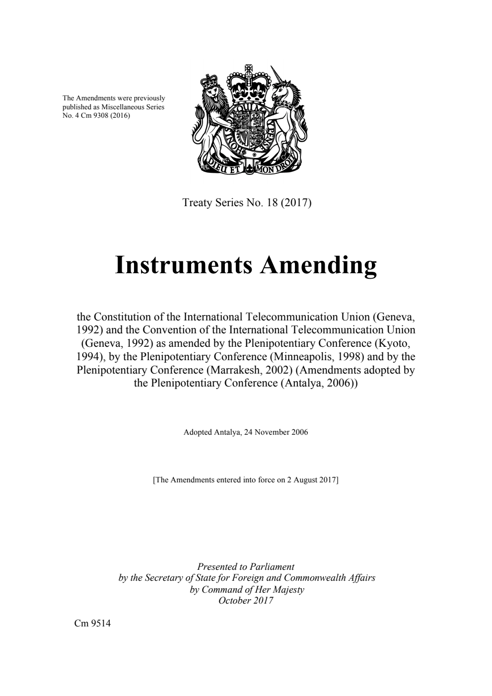 Treaty Series No. 18 (2017). Instruments Amending the Constitution of the International Telecommunication Union (Geneva, 1992) and the Convention of the International Telecommunication Union (Geneva, 1992) as amended by the Plenipotentiary Conference (Kyoto, 1994), by the Plenipotentiary Conference (Minneapolis, 1998) and by the Plenipotentiary Conference (Marrakesh, 2002) (Amendments adopted by the Plenipotentiary Conference (Antalya, 2006)). Adopted Antalya, 24 November 2006
