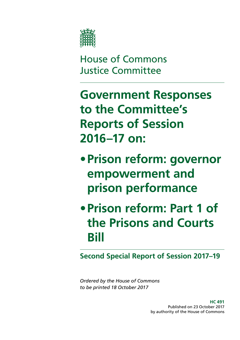 Justice Committee 2nd Special Report. Government Responses to the Committee’s Reports of Session 2016–17 on: (a) Prison reform: governor empowerment and prison performance (b) Prison reform: Part 1 of the Prisons and Courts Bill