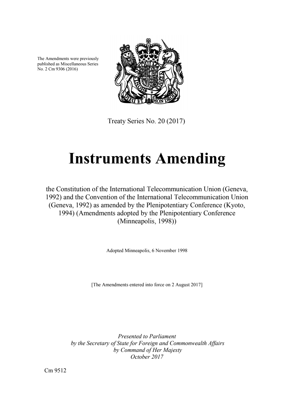 Treaty Series No. 20 (2017) Instruments Amending the Constitution of the International Telecommunication Union (Geneva, 1992) and the Convention of the International Telecommunication Union (Geneva, 1992) as amended by the Plenipotentiary Conference (Kyoto, 1994) (Amendments adopted by the Plenipotentiary Conference (Minneapolis, 1998)). Adopted Minneapolis, 6 November 1998