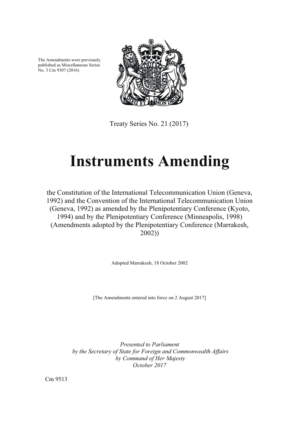 Treaty Series No. 21 (2017) Instruments Amending the Constitution of the International Telecommunication Union (Geneva, 1992) and the Convention of the International Telecommunication Union (Geneva, 1992) as amended by the Plenipotentiary Conference (Kyoto, 1994) and by the Plenipotentiary Conference (Minneapolis, 1998) (Amendments adopted by the Plenipotentiary Conference (Marrakesh, 2002)). Adopted Marrakesh, 18 October 2002