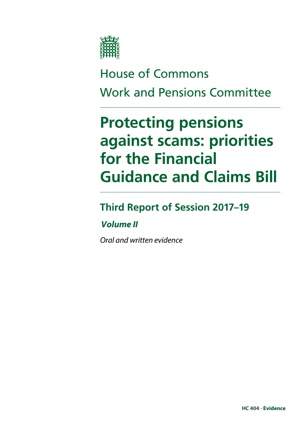 Work and Pensions Committee 3rd Report. Protecting pensions against scams: priorities for the Financial Guidance and Claims Bill Volume 2. Oral and written evidence