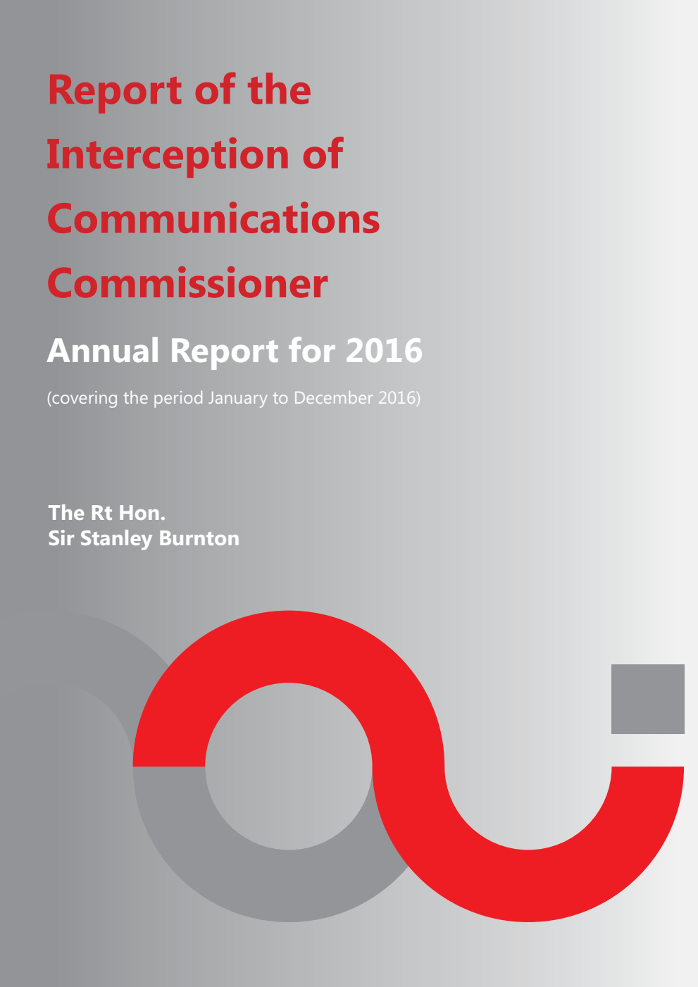 Report of the Interception of Communications Commissioner: Annual Report for 2016 (covering the period January to December 2016). Independent Review by The Rt Hon. Sir Stanley Burnton