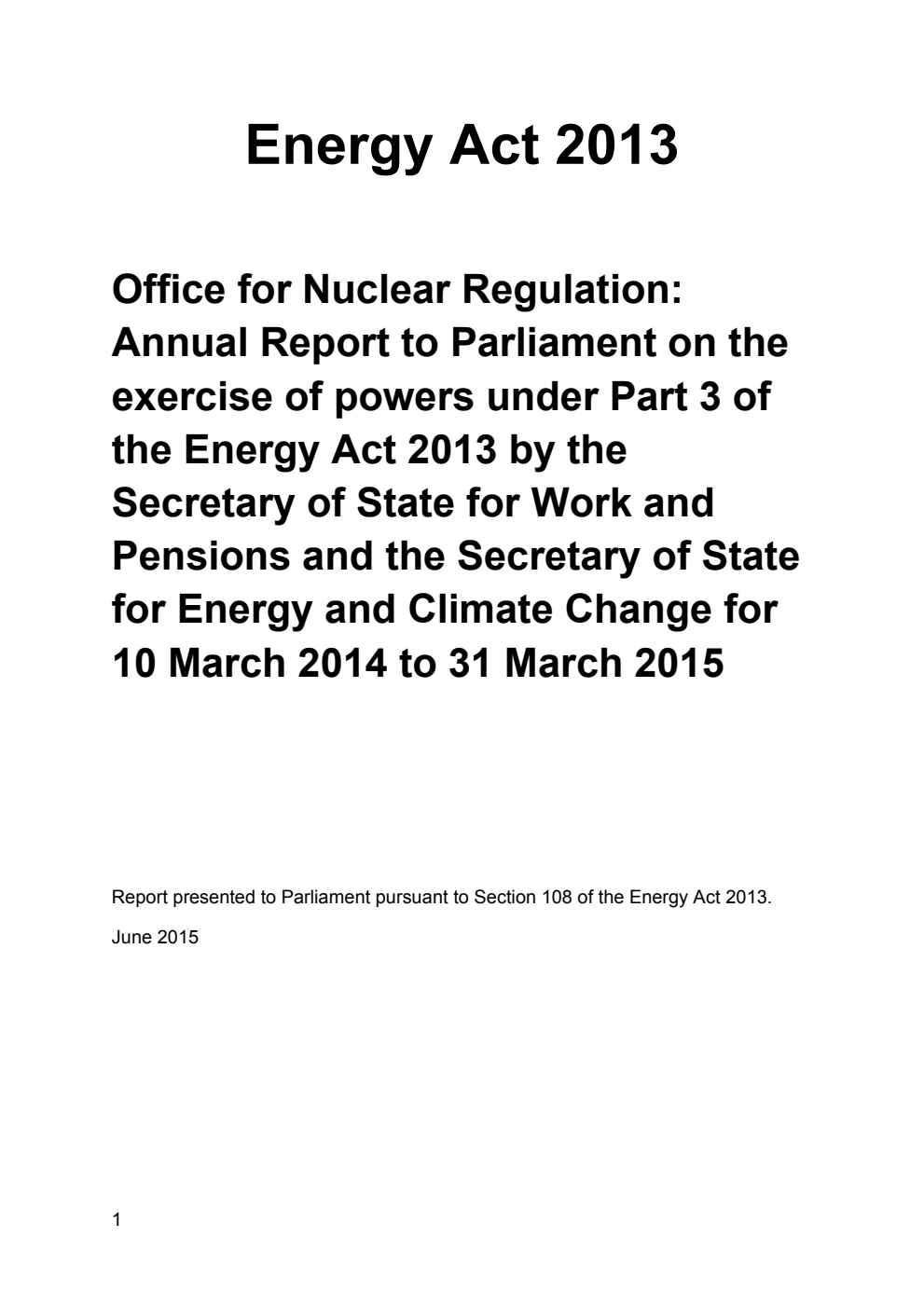 Energy Act 2013. Office for Nuclear Regulation: Annual Report to Parliament on the exercise of powers under Part 3 of the Energy Act 2013 by the Secretary of State for Work and Pensions and the Secretary of State for Energy and Climate Change for 10 March 2014 to 31 March 2015