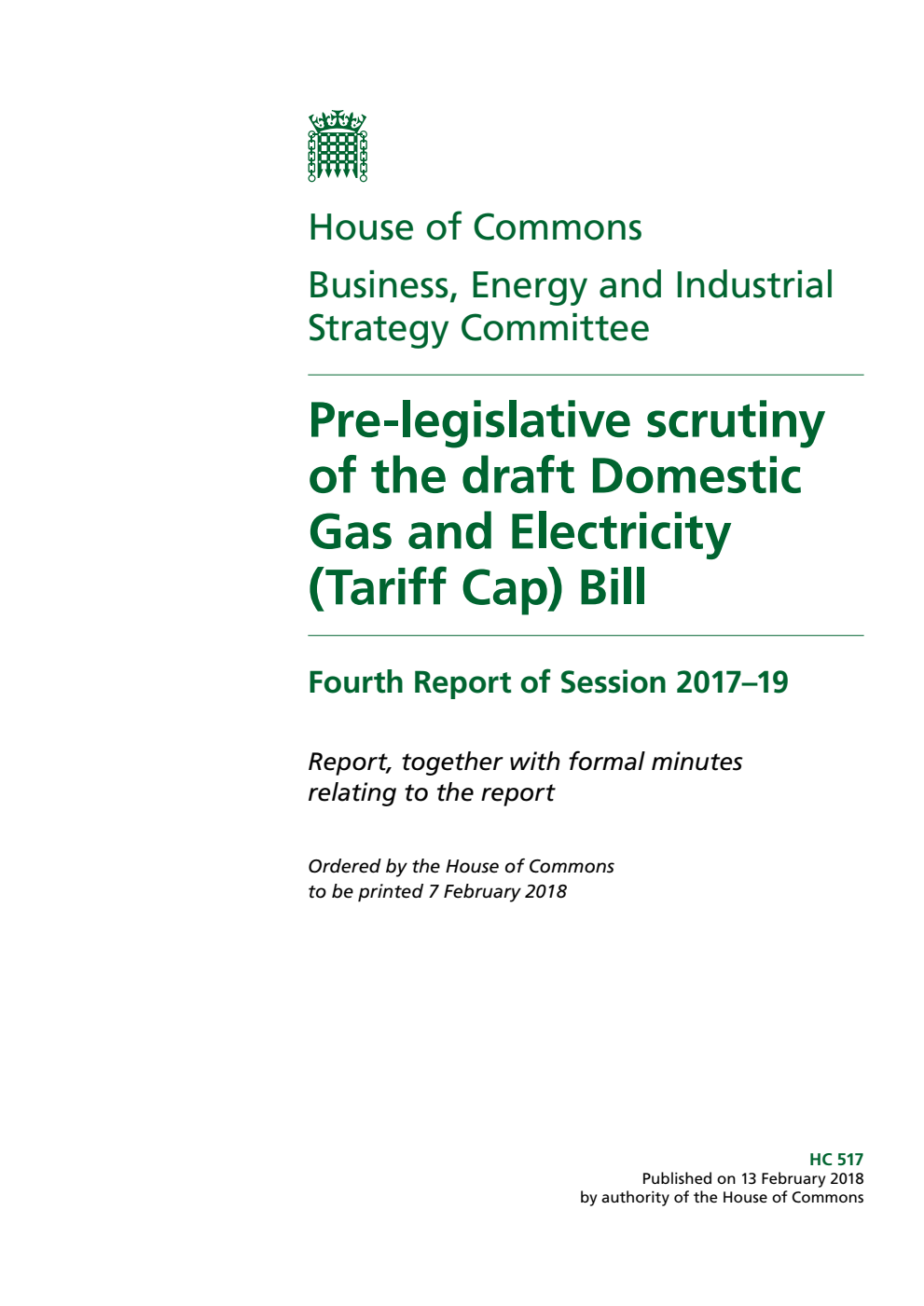 Business, Energy and Industrial Strategy Committee 4th Report. Pre-legislative scrutiny of the draft Domestic Gas and Electricity (Tariff Cap) Bill Volume 1. Report