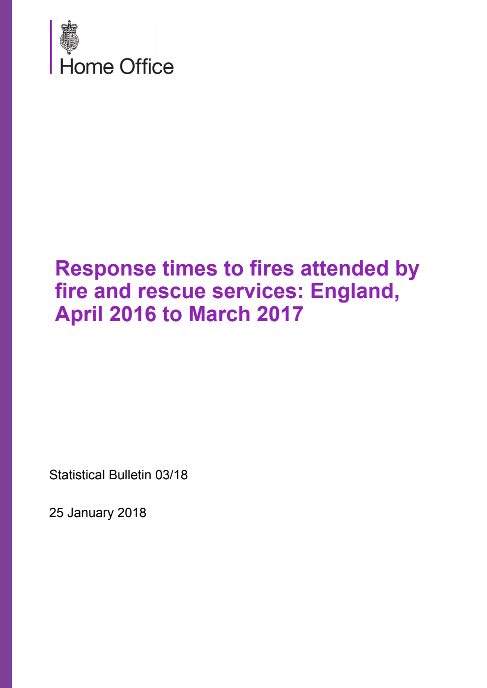 Home Office Statistical Bulletin 03/18  Response times to fires attended by fire and rescue services, England, April 2016 to March 2017