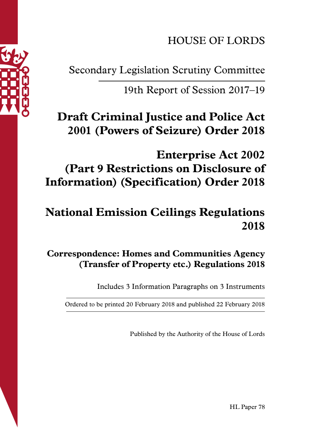 Secondary Legislation Scrutiny Committee 19th Report. Draft Criminal Justice and Police Act 2001 (Powers of Seizure) Order 2018. Enterprise Act 2002 (Part 9 Restrictions on Disclosure of Information) (Specification) Order 2018. National Emission Ceilings Regulations 2018. Correspondence: Homes and Communities Agency (Transfer of Property etc.) Regulations 2018