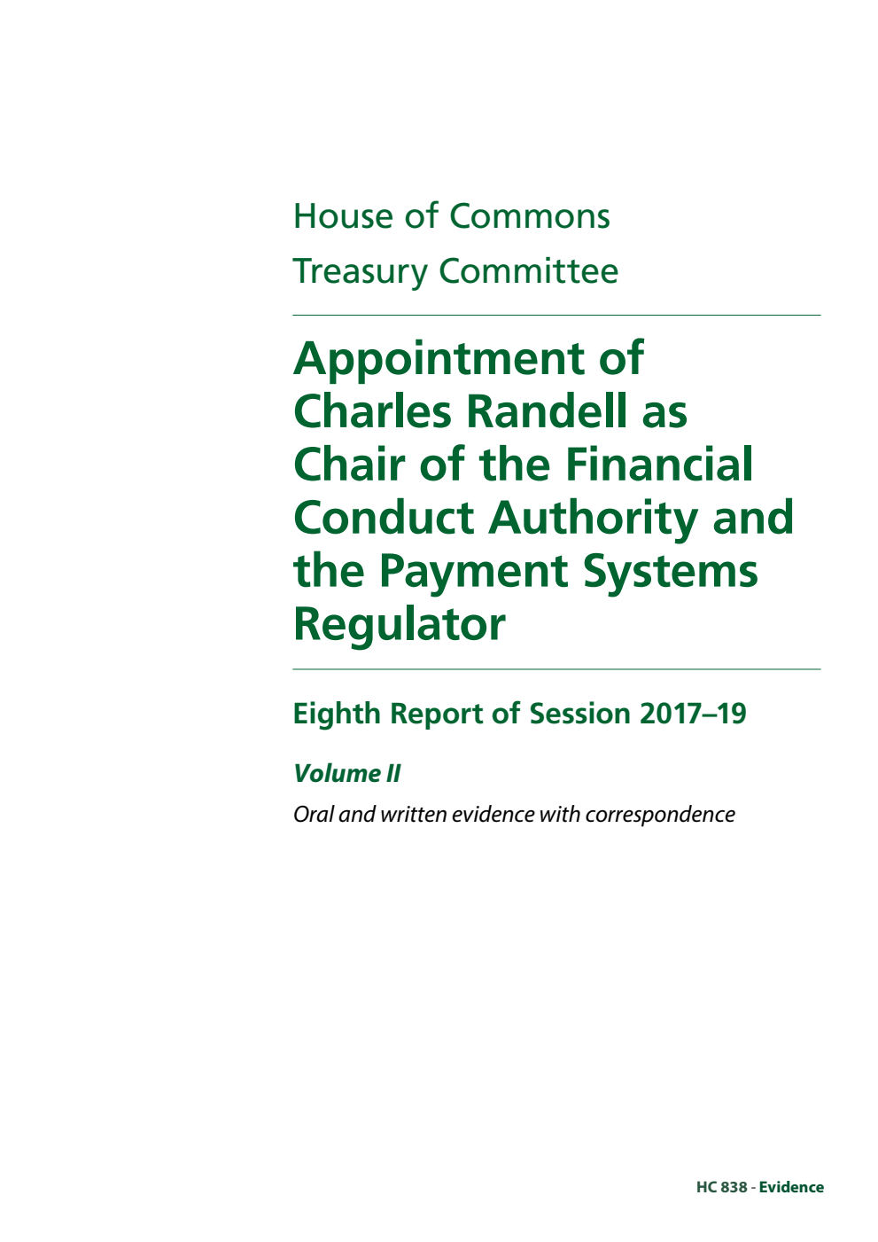 Treasury Committee 8th Report. Appointment of Charles Randell as Chair of the Financial Conduct Authority and the Payment Systems Regulator Volume 2. Oral and written evidence with correspondence