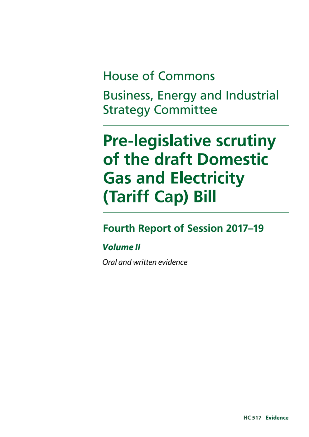 Business, Energy and Industrial Strategy Committee 4th Report. Pre-legislative scrutiny of the draft Domestic Gas and Electricity (Tariff Cap) Bill Volume 2. Oral and written evidence