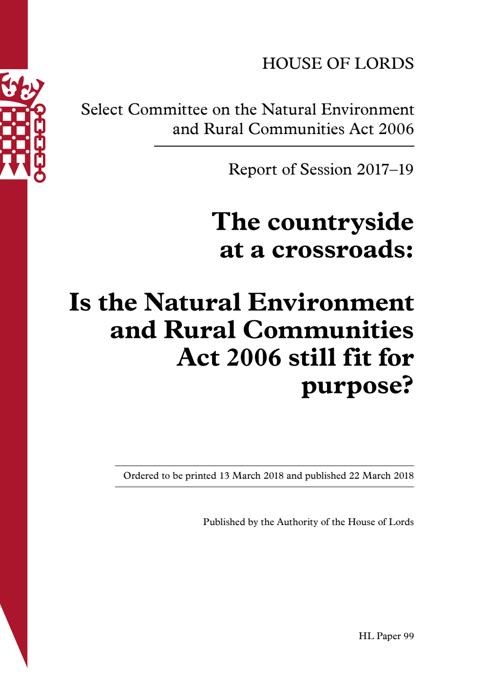 Select Committee on the Natural Environment and Rural Communities Act 2006. Report of Session 2017-2019. The countryside at a Crossroads: Is the Natural Environment and Rural Communities Act 2006 still fit for purpose? Volume 1. Report