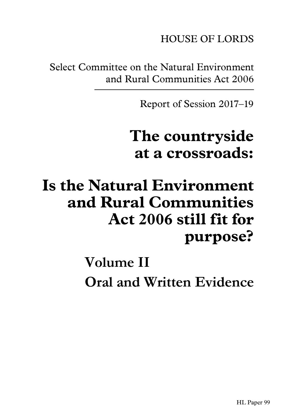 Select Committee on the Natural Environment and Rural Communities Act 2006. Report of Session 2017-2019. The countryside at a Crossroads: Is the Natural Environment and Rural Communities Act 2006 still fit for purpose? Volume 2. Oral and written evidence
