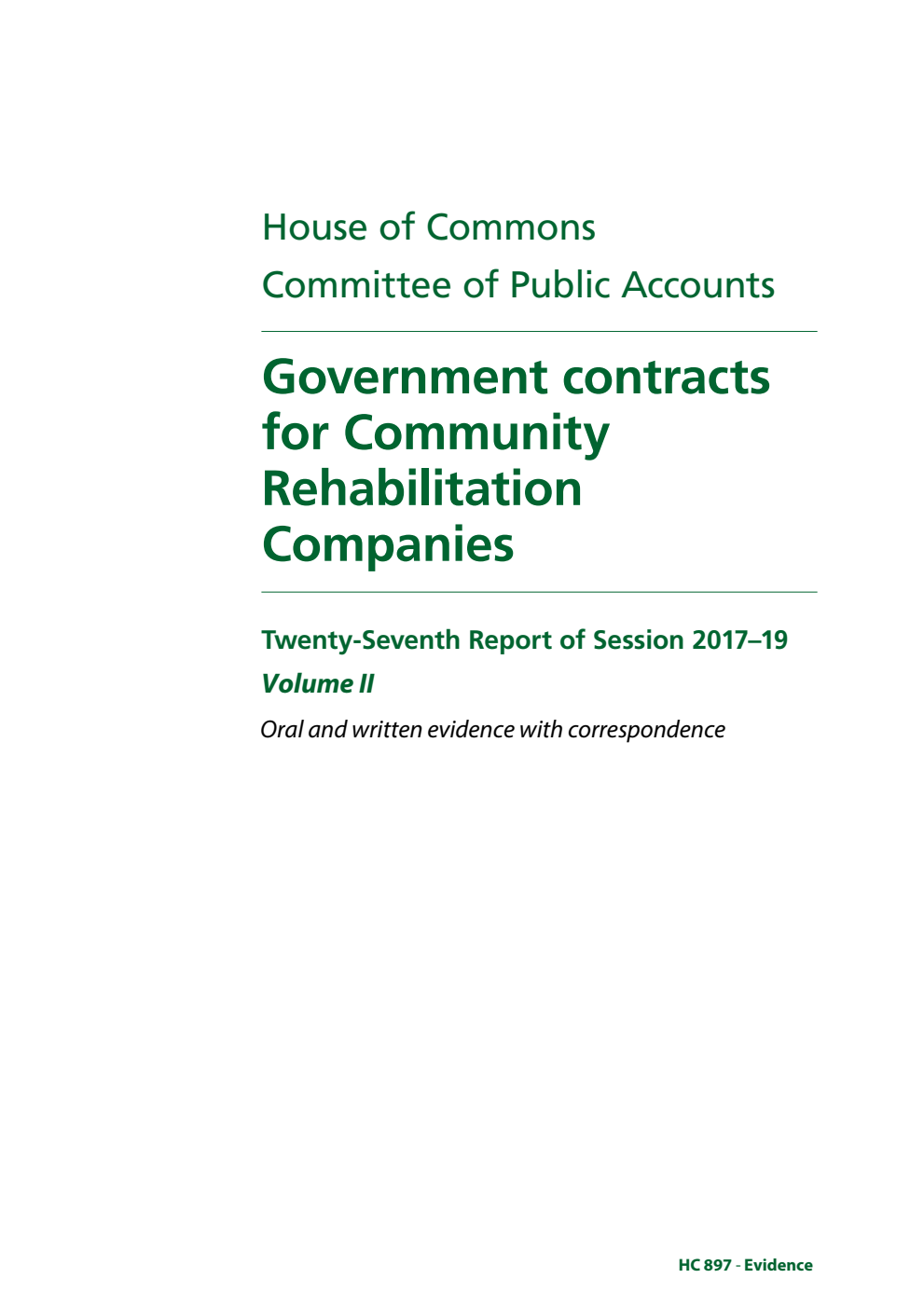 Public Accounts Committee 27th Report. Government contracts for Community Rehabilitation Companies Volume 2. Oral and written evidence with correspondence