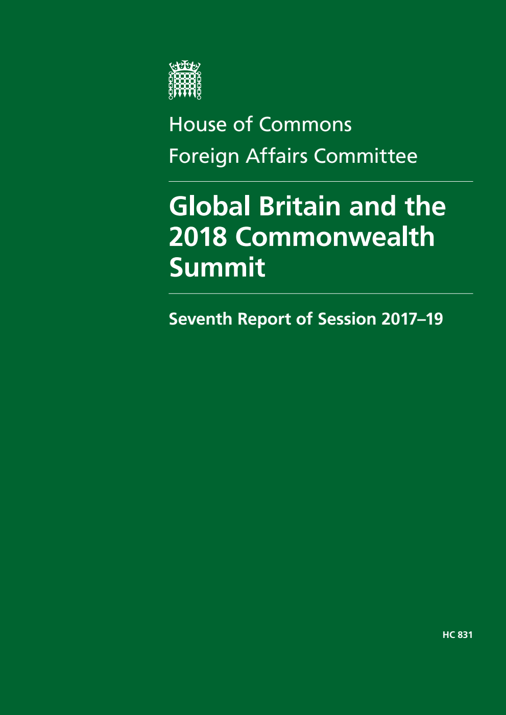 Foreign Affairs Committee 7th Report. Global Britain and the 2018 Commonwealth Summit Volume 1. Report