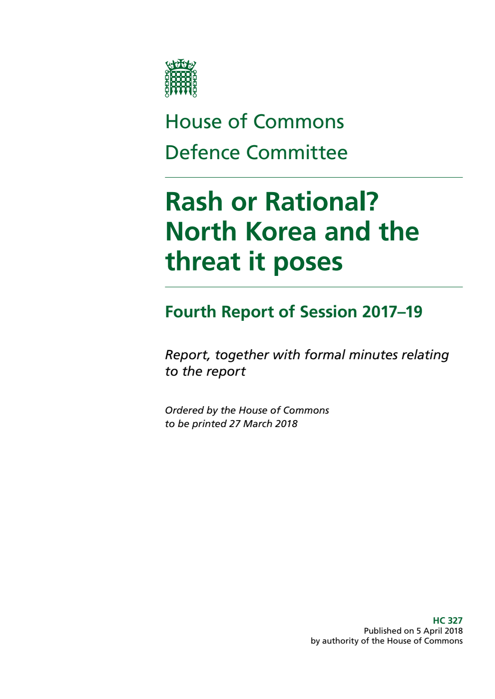 Defence Committee 4th Report. Rash or Rational? North Korea and the threat it poses Volume 1. Report