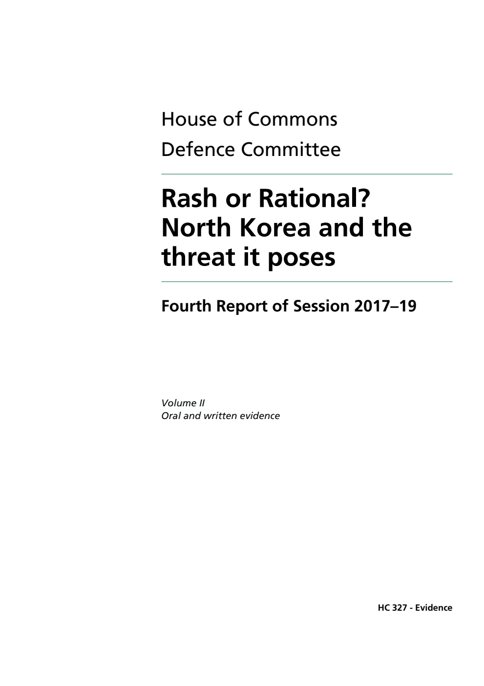 Defence Committee 4th Report. Rash or Rational? North Korea and the threat it poses Volume 2. Oral and written evidence