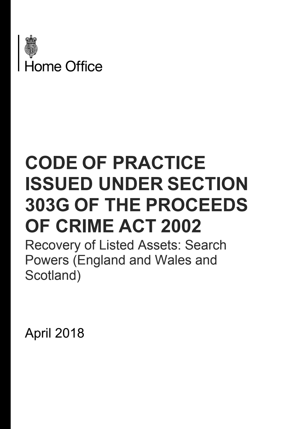 Code of Practice Issued Under Section 303G of the Proceeds of Crime Act 2002. Recovery of Listed Assets: Search Powers (England and Wales and Scotland). April 2018