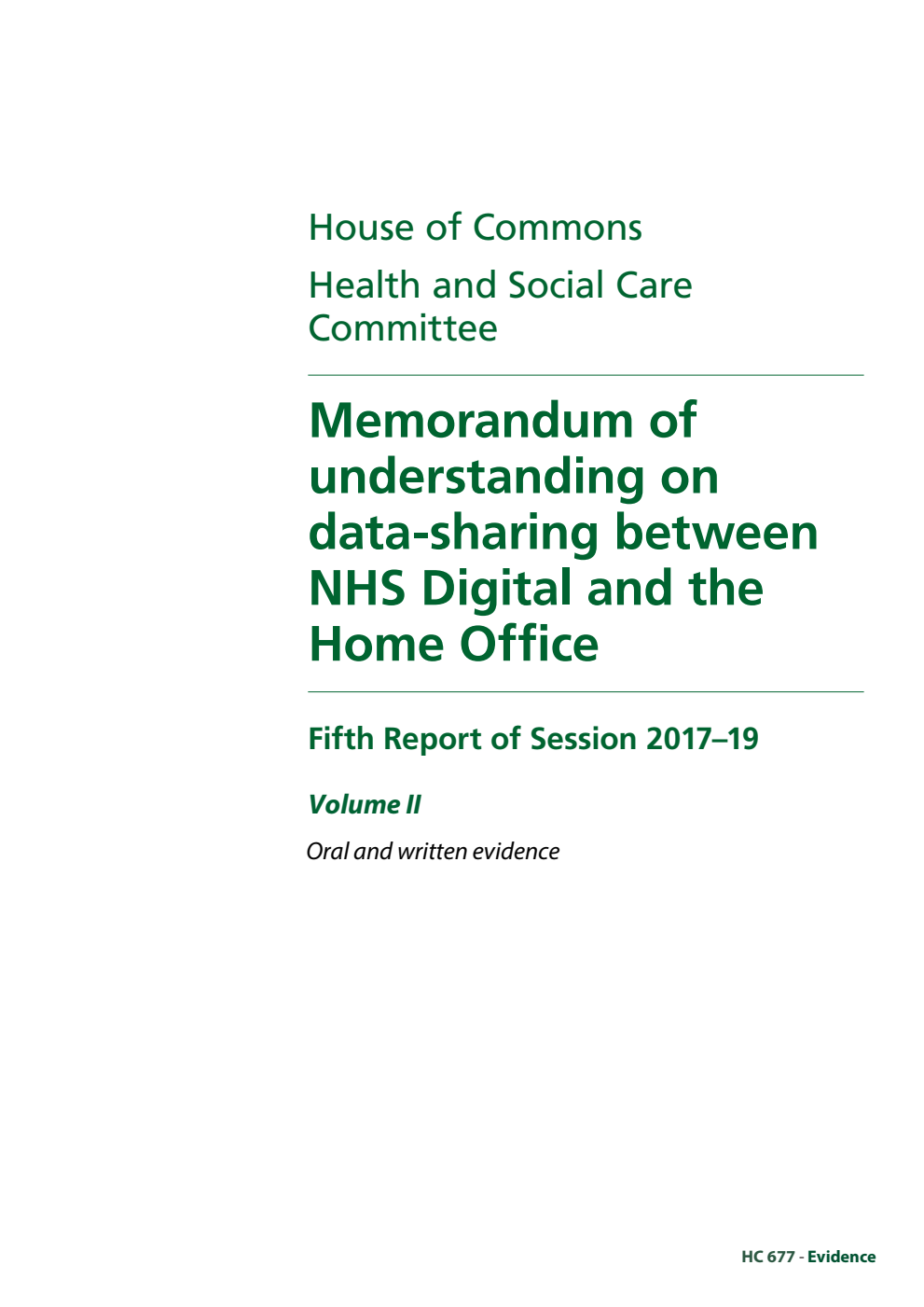 Health and Social Care Committee 5th Report. Memorandum of understanding on data-sharing between NHS Digital and the Home Office. Volume 2. Oral and written evidence