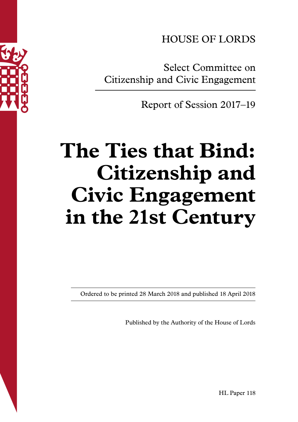 Citizenship and Civic Engagement Select Committee Report of Session 2017-2019. The Ties that Bind: Citizenship and Civic Engagement in the 21st Century Volume 1. Report